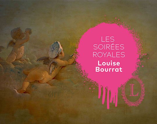 Les Soirées Royales de Louise Bourrat